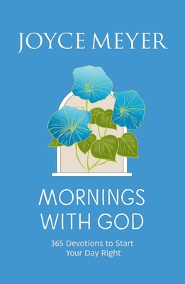 Mornings With God: 365 Devotions to Start Your Day Right - Meyer, Joyce