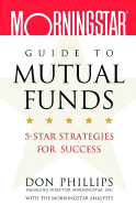 Morningstar Guide to Mutual Funds: 5-Star Strategies for Success - Benz, Christine, and Di Teresa, Peter, and Kinnel, Russel