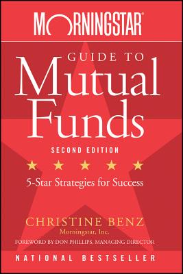 Morningstar Guide to Mutual Funds: Five-Star Strategies for Success - Benz, Christine