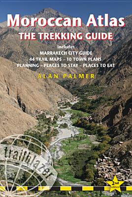 Moroccan Atlas  -  The Trekking Guide: Includes Marrakech City Guide, 50 Trail Maps, 15 Town Plans, Places to Stay, Places to See - Palmer, Alan