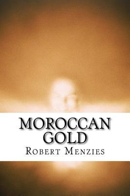 Moroccan Gold: A Story of Receding Amnesia - Menzies, Robert