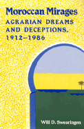 Moroccan Mirages: Agrarian Dreams and Deceptions, 1912-1986 - Swearingen, Will Davis