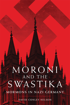 Moroni and the Swastika: Mormons in Nazi Germany - Nelson, David Conley