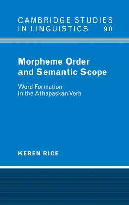 Morpheme Order and Semantic Scope: Word Formation in the Athapaskan Verb - Rice, Keren