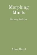 Morphing Minds: Shaping Realities