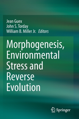 Morphogenesis, Environmental Stress and Reverse Evolution - Guex, Jean (Editor), and S Torday, John (Editor), and Miller Jr, William B (Editor)