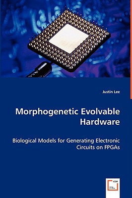 Morphogenetic Evolvable Hardware - Lee, Justin