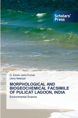 Morphological and Biogeochemical Facsimile of Pulicat Lagoon, India - Jeba Kumar, G Edwin, and Natesan, Usha