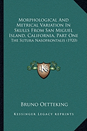 Morphological And Metrical Variation In Skulls From San Miguel Island, California, Part One: The Sutura Nasofrontalis (1920)