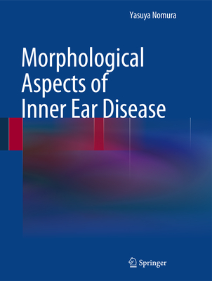 Morphological Aspects of Inner Ear Disease - Nomura, Yasuya