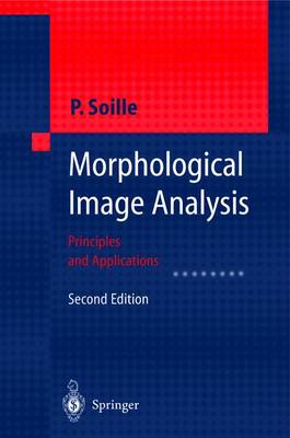Morphological Image Analysis: Principles and Applications - Soille, Pierre