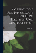 Morphologie Und Physiologie Der Pilze, Flechten Und Myxomyceten...