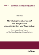 Morphologie Und Semantik Des Konjunktivs Im Lateinischen Und Spanischen. Eine Vergleichende Analyse Auf Der Grundlage Eines Literaturberichts