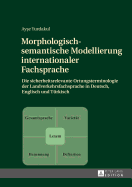 Morphologisch-semantische Modellierung internationaler Fachsprache: Die sicherheitsrelevante Ortungsterminologie der Landverkehrsfachsprache in Deutsch, Englisch und Tuerkisch