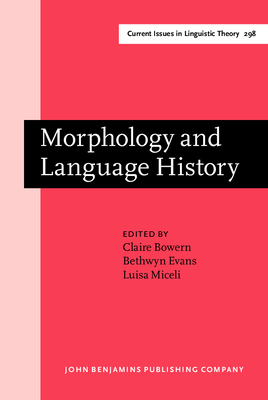 Morphology and Language History: In Honour of Harold Koch - Bowern, Claire (Editor), and Evans, Bethwyn, Dr. (Editor), and Miceli, Luisa (Editor)