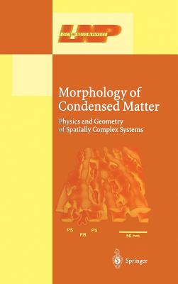 Morphology of Condensed Matter: Physics and Geometry of Spatially Complex Systems - Mecke, Klaus R (Editor), and Stoyan, Dietrich, Professor (Editor)