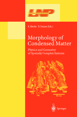 Morphology of Condensed Matter: Physics and Geometry of Spatially Complex Systems - Mecke, Klaus R. (Editor), and Stoyan, Dietrich (Editor)