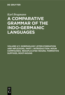 Morphology (Stem-Formation and Inflexion). Part I. Introduction. Noun Compounds. Reduplicated Nouns. Formative Suffixes, Root-Nouns - Conway, R. Seymour (Translated by), and Rouse, W. H. D. (Translated by), and Brugmann, Karl