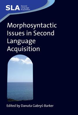 Morphosyntactic Issues Second Languagehb - Gabry -Barker, Danuta (Editor)