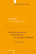 Morphosyntactic Persistence in Spoken English: A Corpus Study at the Intersection of Variationist Sociolinguistics, Psycholinguistics, and Discourse Analysis