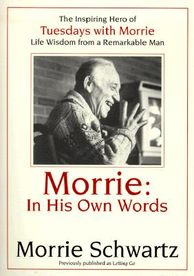 Morrie: In His Own Words - Schwartz, Morrie, and Solman, Paul (Introduction by)