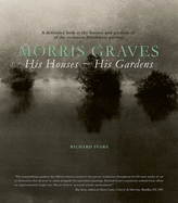 Morris Graves: His Houses, His Gardens