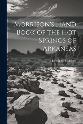 Morrison's Hand Book of the Hot Springs of Arkansas - Morrison, Joseph M