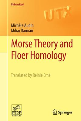 Morse Theory and Floer Homology - Audin, Michle, and Damian, Mihai, and Ern, Reinie (Translated by)