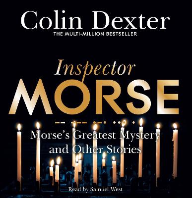 Morse's Greatest Mystery and Other Stories - Dexter, Colin, and West, Samuel (Read by)