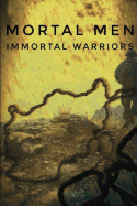 Mortal Men, Immortal Warriors