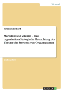 Mortalit?t und Vitalit?t - Eine organisationskologische Betrachtung der Theorie des Sterbens von Organisationen