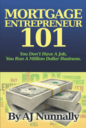 Mortgage Entrepreneur 101: You Don't Have A Job, You Run A Million Dollar Business