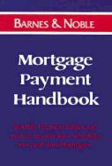 Mortgage Payment Handbook: Monthly Payment Tables and Annual Amortization Schedules for Fixed-Rate Mortgages