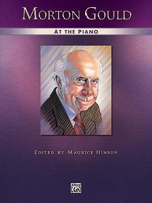 Morton Gould at the Piano - Gould, Morton (Composer), and Hinson, Maurice (Composer)