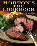 Morton's the Cookbook: 100 Steakhouse Recipes for Every Kitchen