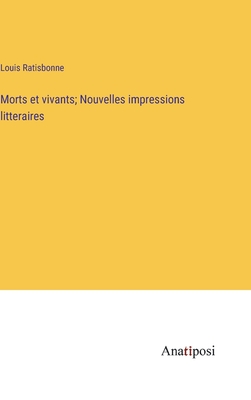 Morts et vivants; Nouvelles impressions litteraires - Ratisbonne, Louis