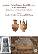 Mortuary Variability and Social Diversity in Ancient Greece: Studies on Ancient Greek Death and Burial