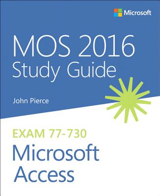 Mos 2016 Study Guide for Microsoft Access - Pierce, John