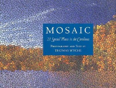 Mosaic: 21 Special Places in the Carolinas; The Land Conservation Legacy of Duke Power - Wyche, Thomas (Photographer), and Coley, Bill (Foreword by), and Davis, Buddy (Introduction by)