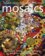 Mosaics: Innovative, Creative Ideas & Designs Using the Latest Techniques