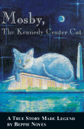 Mosby, the Kennedy Center Cat: A True Story Made Legend