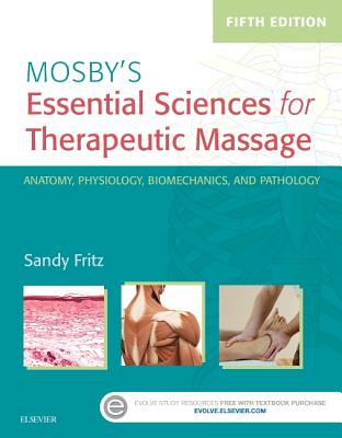 Mosby's Essential Sciences for Therapeutic Massage: Anatomy, Physiology, Biomechanics, and Pathology - Fritz, Sandy, MS