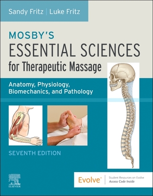 Mosby's Essential Sciences for Therapeutic Massage: Anatomy, Physiology, Biomechanics, and Pathology - Fritz, Sandy, MS, and Fritz, Luke Allen, Lmt