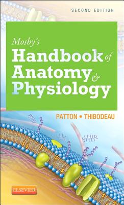 Mosby's Handbook of Anatomy & Physiology - Patton, Kevin T, PhD, and Thibodeau, Gary A, PhD