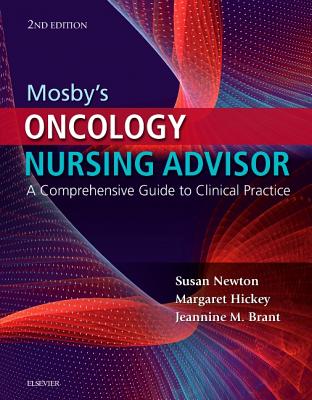 Mosby's Oncology Nursing Advisor: A Comprehensive Guide to Clinical Practice - Maloney-Newton, Susan, Aprn, MS, and Hickey, Margie, Msn, MS, RN, and Brant, Jeannine M, PhD, Aprn, Faan