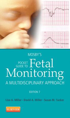 Mosby's Pocket Guide to Fetal Monitoring: A Multidisciplinary Approach - Miller, Lisa A, Jd, and Miller, David A, and Tucker, Susan Martin, Msn, RN, Phn