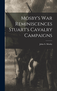 Mosby's war Reminiscences Stuart's Cavalry Campaigns