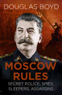 Moscow Rules: Secret Police, Spies, Sleepers, Assassins