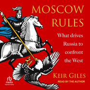 Moscow Rules: What Drives Russia to Confront the West