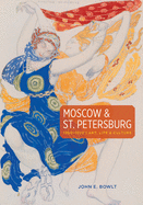 Moscow & St. Petersburg 1900-1920: Art, Life & Culture of the Russian Silver Age